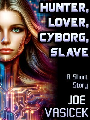 cover image of Hunter, Lover, Cyborg, Slave